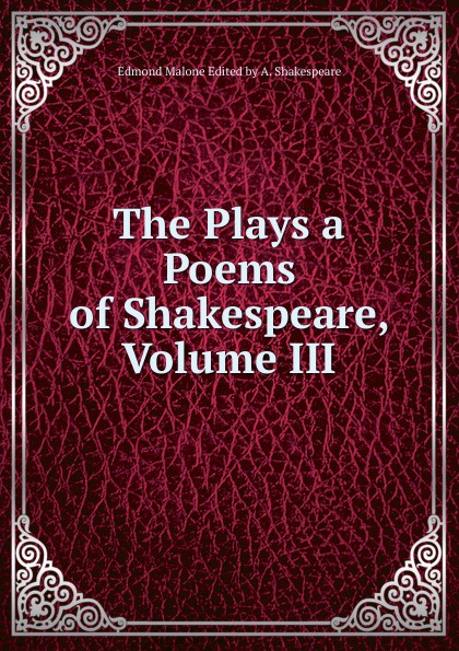 The Plays a Poems of Shakespeare, Volume III