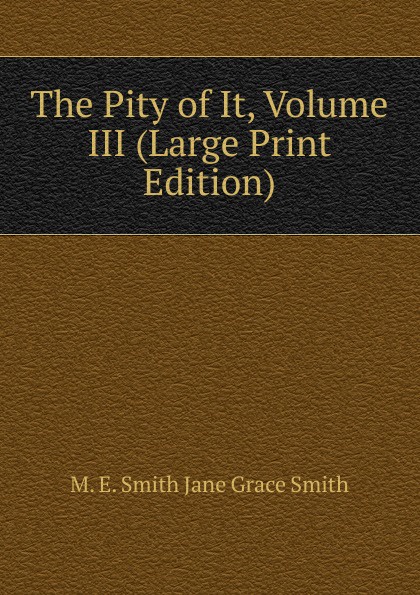 The Pity of It, Volume III (Large Print Edition)