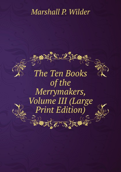 The Ten Books of the Merrymakers, Volume III (Large Print Edition)