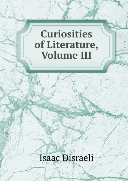 Curiosities of Literature, Volume III