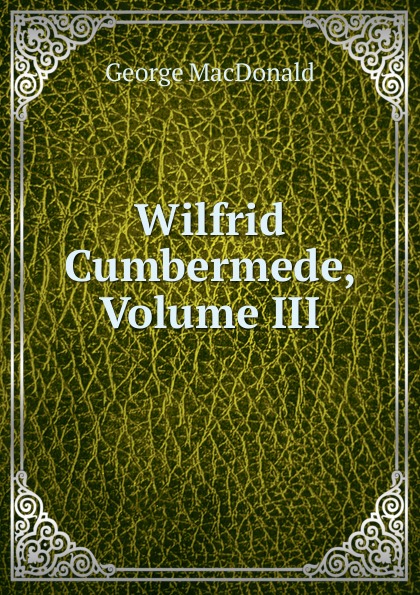 Wilfrid Cumbermede, Volume III