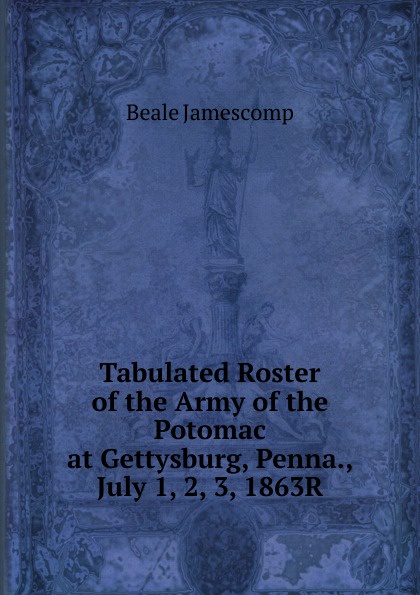 Tabulated Roster of the Army of the Potomac at Gettysburg, Penna., July 1, 2, 3, 1863R