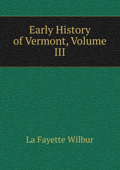 Early History of Vermont, Volume III