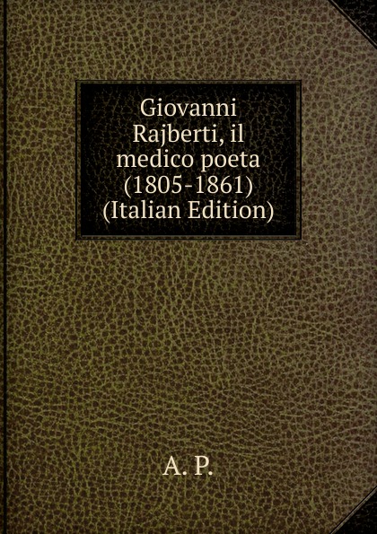 Giovanni Rajberti, il medico poeta (1805-1861) (Italian Edition)
