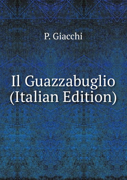 Il Guazzabuglio (Italian Edition)