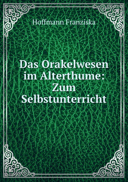 Das Orakelwesen im Alterthume: Zum Selbstunterricht