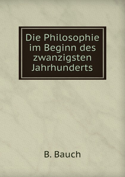 Die Philosophie im Beginn des zwanzigsten Jahrhunderts