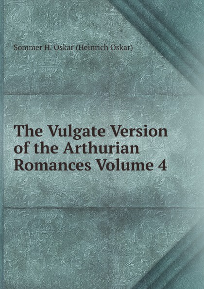 The Vulgate Version of the Arthurian Romances Volume 4