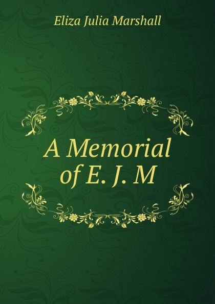 A Memorial of E. J. M.