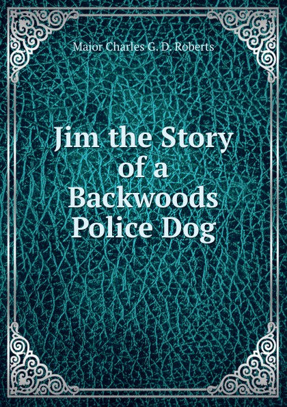 Jim the Story of a Backwoods Police Dog