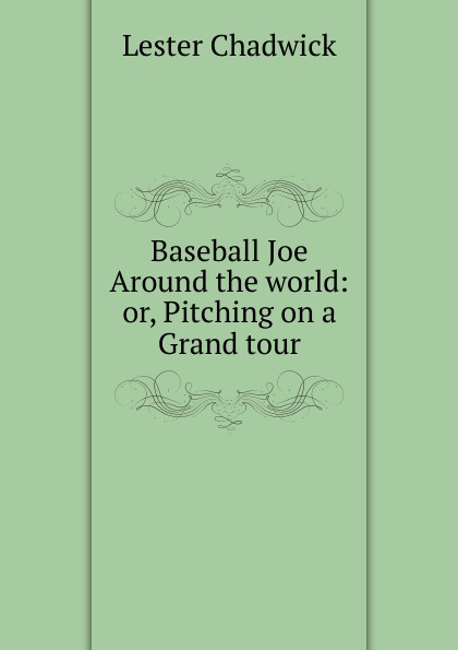 Baseball Joe Around the world: or, Pitching on a Grand tour