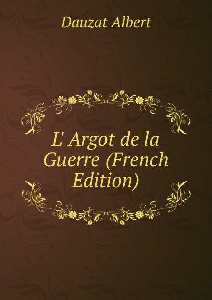 L. Argot de la Guerre (French Edition)