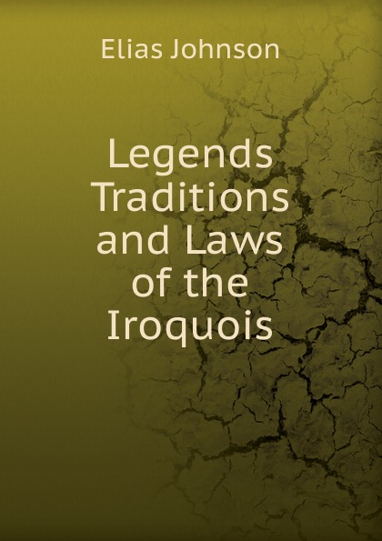 Legends  Traditions  and Laws of the Iroquois