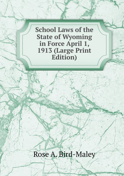 School Laws of the State of Wyoming in Force April 1, 1913 (Large Print Edition)