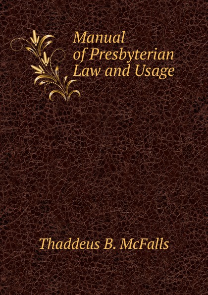 Manual of Presbyterian Law and Usage.