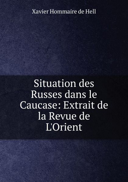 Situation des Russes dans le Caucase: Extrait de la Revue de L.Orient