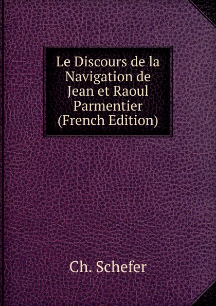 Le Discours de la Navigation de Jean et Raoul Parmentier (French Edition)