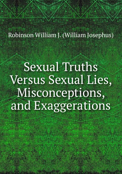 Sexual Truths Versus Sexual Lies, Misconceptions, and Exaggerations