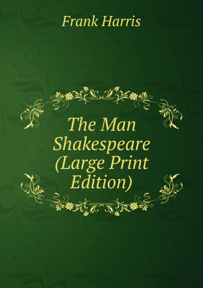 The Man Shakespeare (Large Print Edition)