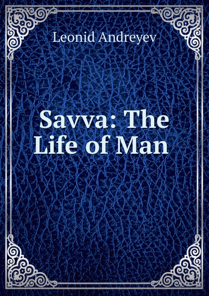 Savva: The Life of Man .