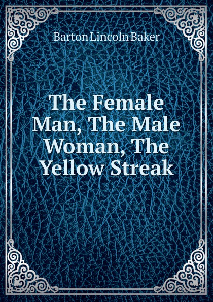 The Female Man, The Male Woman, The Yellow Streak.