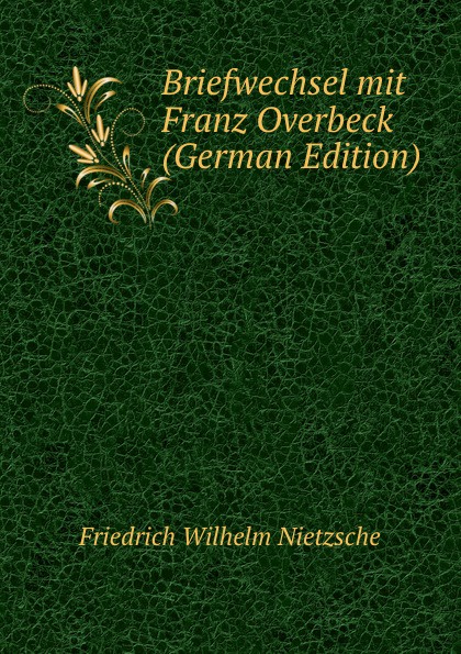 Briefwechsel mit Franz Overbeck (German Edition)