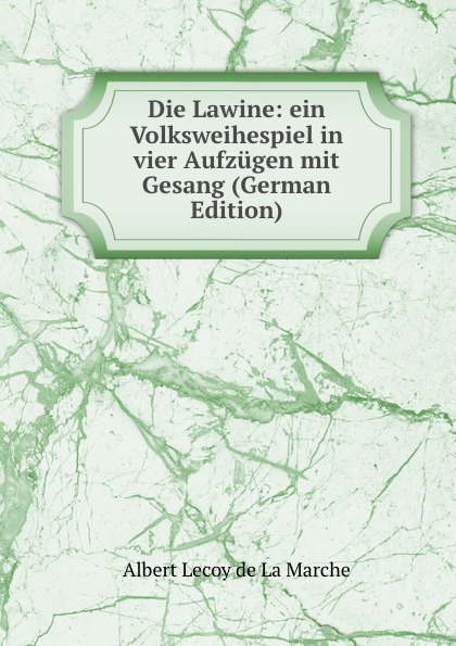 M. l'abbé Trochon Die Lawine: ein Volksweihespiel in vier Aufzugen mit Gesang (German Edition)