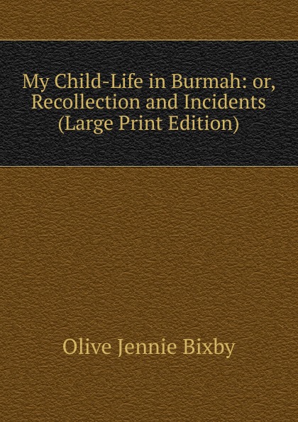 My Child-Life in Burmah: or, Recollection and Incidents (Large Print Edition)