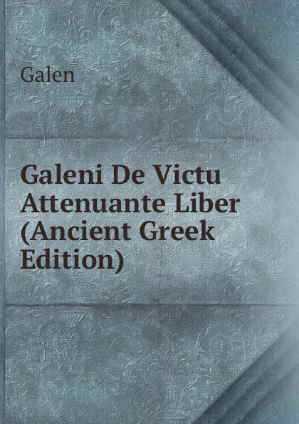 Galeni De Victu Attenuante Liber (Ancient Greek Edition)