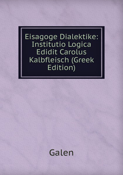 Eisagoge Dialektike: Institutio Logica Edidit Carolus Kalbfleisch (Greek Edition)