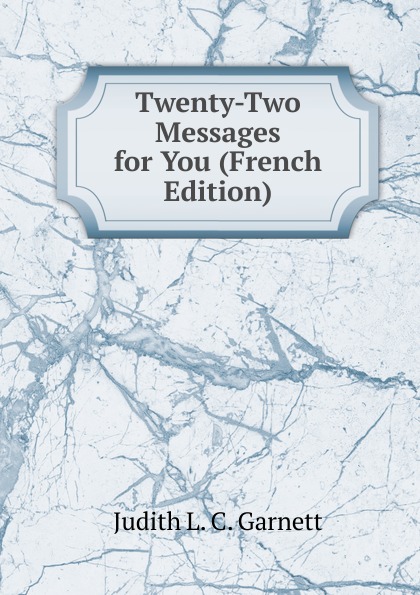 Judith L. C. Garnett Twenty-Two Messages for You (French Edition)