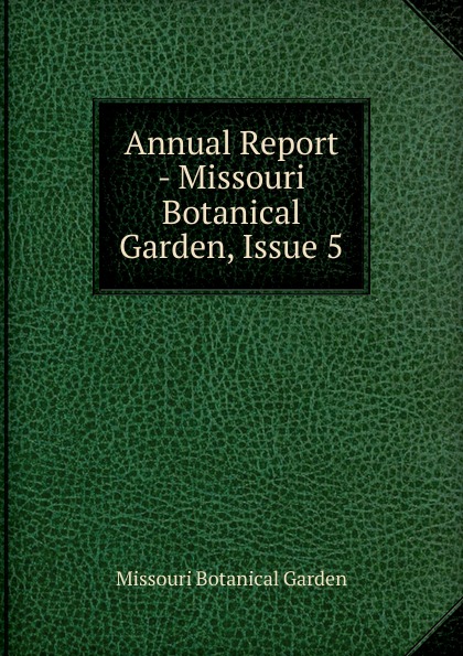 Missouri Botanical Garden Annual Report - Missouri Botanical Garden, Issue 5