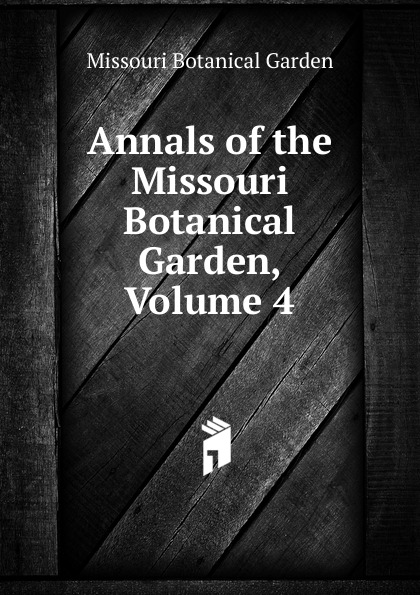 Missouri Botanical Garden Annals of the Missouri Botanical Garden, Volume 4
