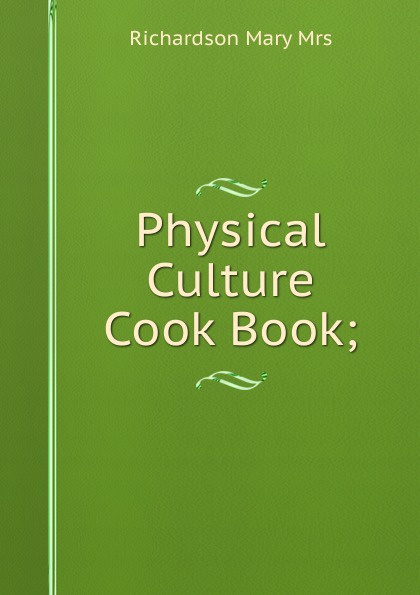 Physical Culture Cook Book;