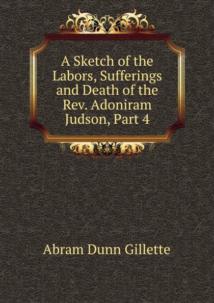 A Sketch of the Labors, Sufferings and Death of the Rev. Adoniram Judson, Part 4