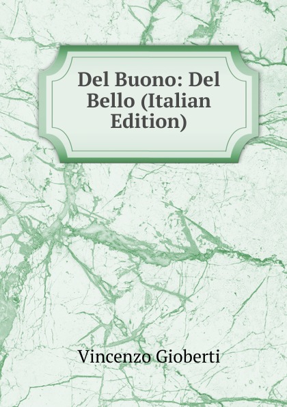 Vincenzo Gioberti Del Buono: Del Bello (Italian Edition)