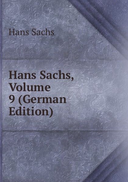 Hans Sachs Hans Sachs, Volume 9 (German Edition)