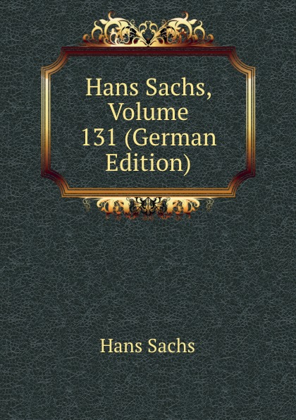 Hans Sachs Hans Sachs, Volume 131 (German Edition)