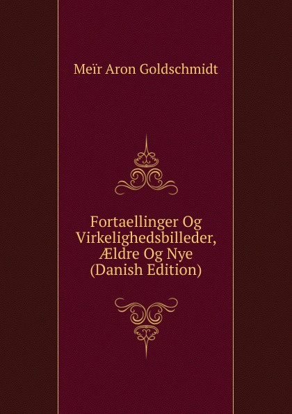 Fortaellinger Og Virkelighedsbilleder, AEldre Og Nye (Danish Edition)