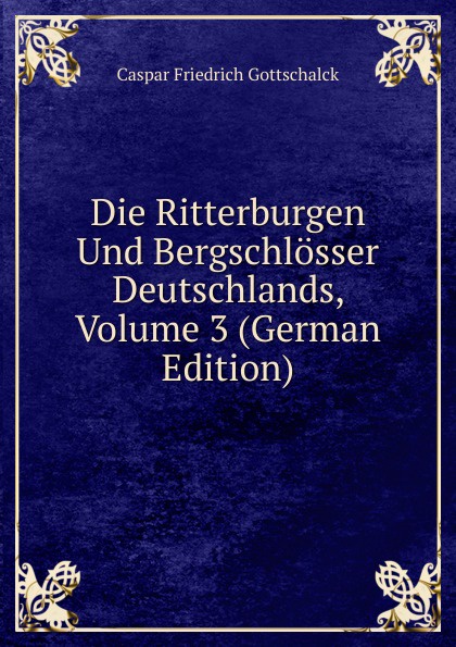 Die Ritterburgen Und Bergschlosser Deutschlands, Volume 3 (German Edition)