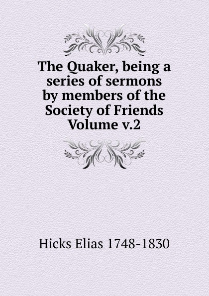 The Quaker, being a series of sermons by members of the Society of Friends  Volume v.2