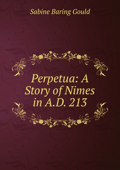 Perpetua: A Story of Nimes in A.D. 213