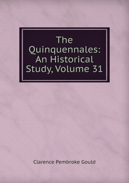 The Quinquennales: An Historical Study, Volume 31