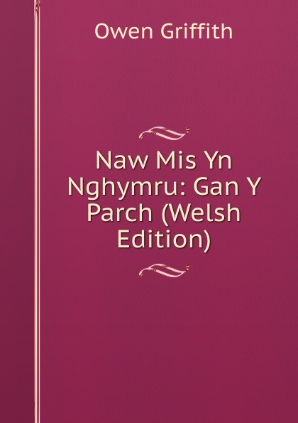 Naw Mis Yn Nghymru: Gan Y Parch (Welsh Edition)