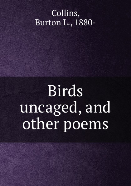 Birds uncaged, and other poems