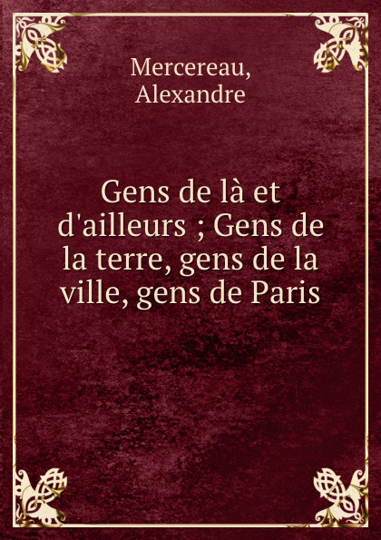Alexandre Mercereau Gens de la et d.ailleurs ; Gens de la terre, gens de la ville, gens de Paris