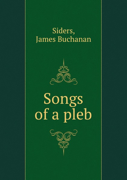 James Buchanan Siders Songs of a pleb