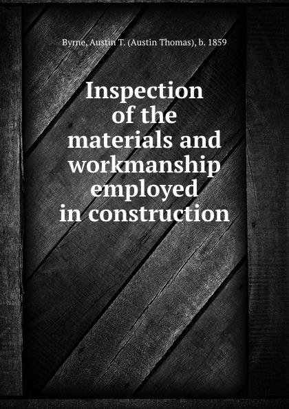 Inspection of the materials and workmanship employed in construction