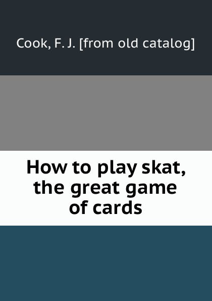 How to play skat, the great game of cards