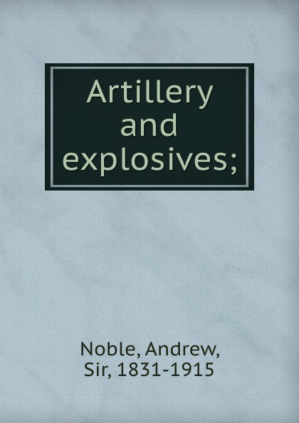 Artillery and explosives;